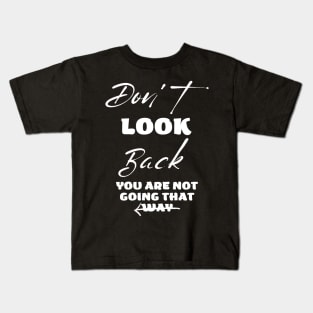 Don't Look Back you are Not going to that way Kids T-Shirt
